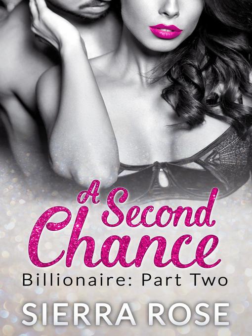 Title details for A Second Chance--Billionaire by Sierra Rose - Available